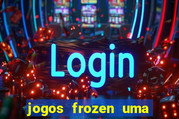 jogos frozen uma aventura congelante problema em dobro